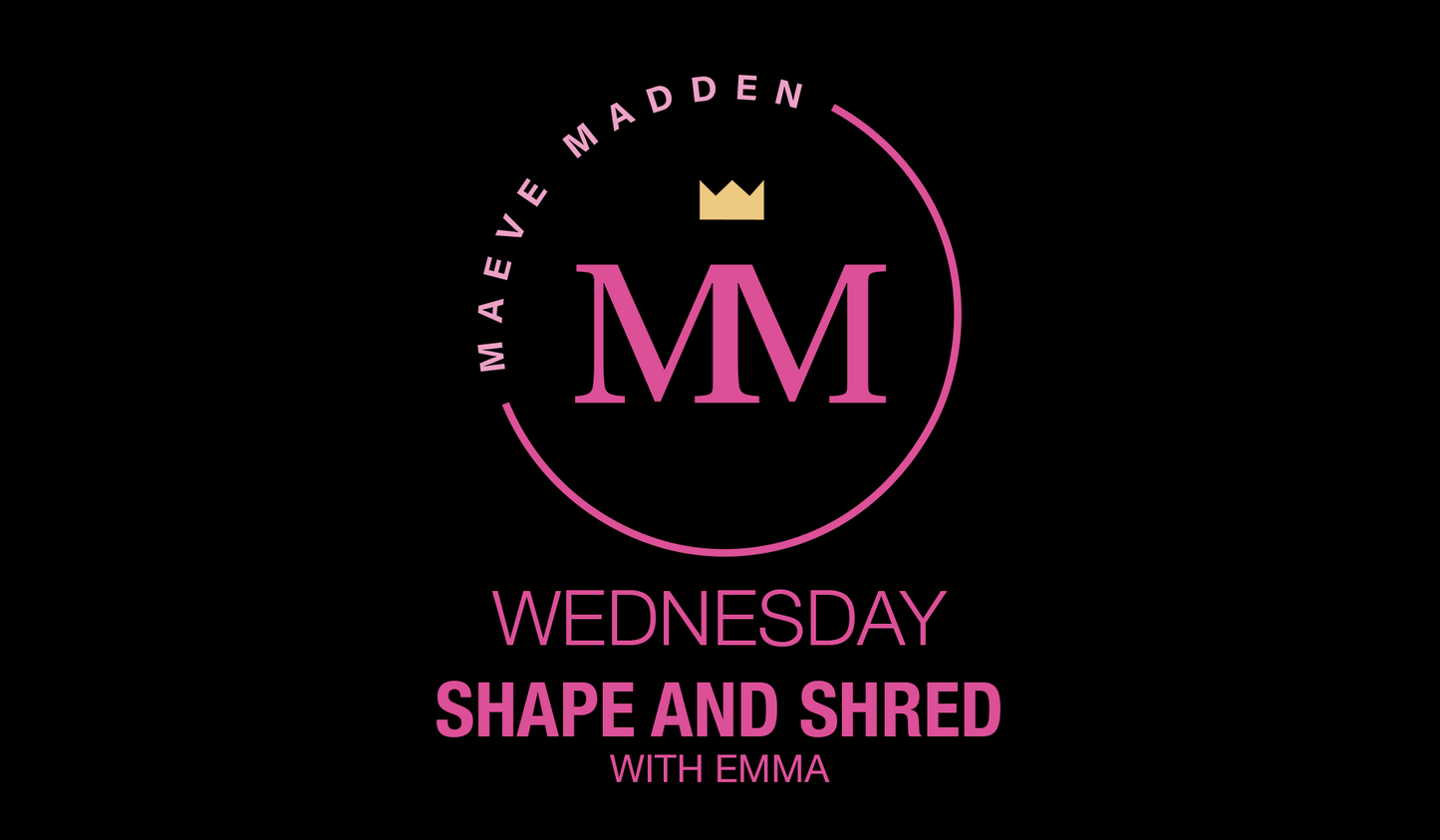 Shape & Shred with Emma *TOTAL BODY* - 16th September - MaeveMadden
