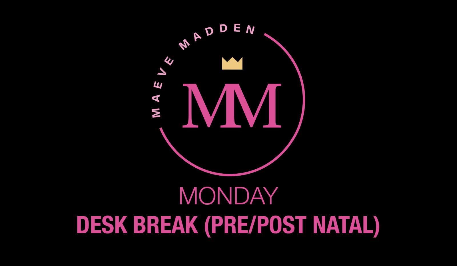 Desk Break (Pre/Post Natal) with Maeve - 19th April - MaeveMadden