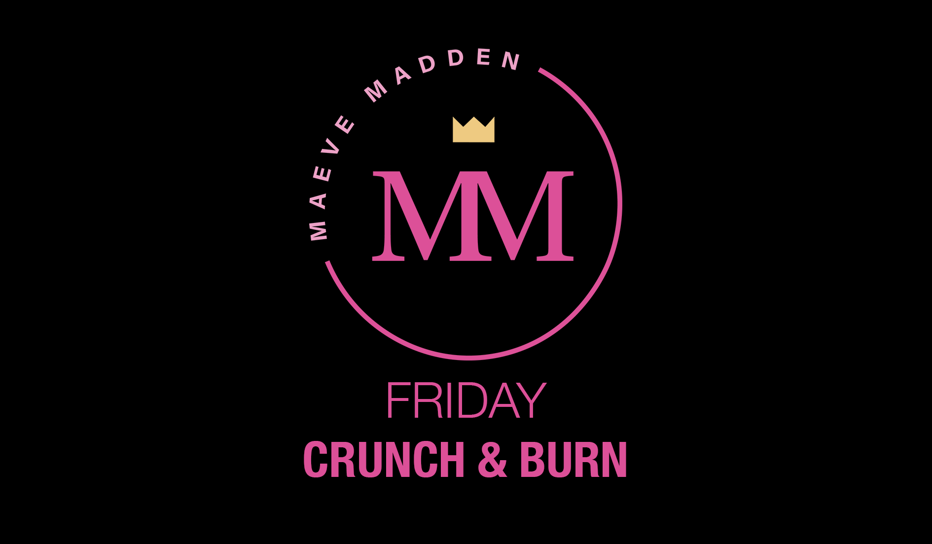 Crunch & Burn - 4th September - MaeveMadden