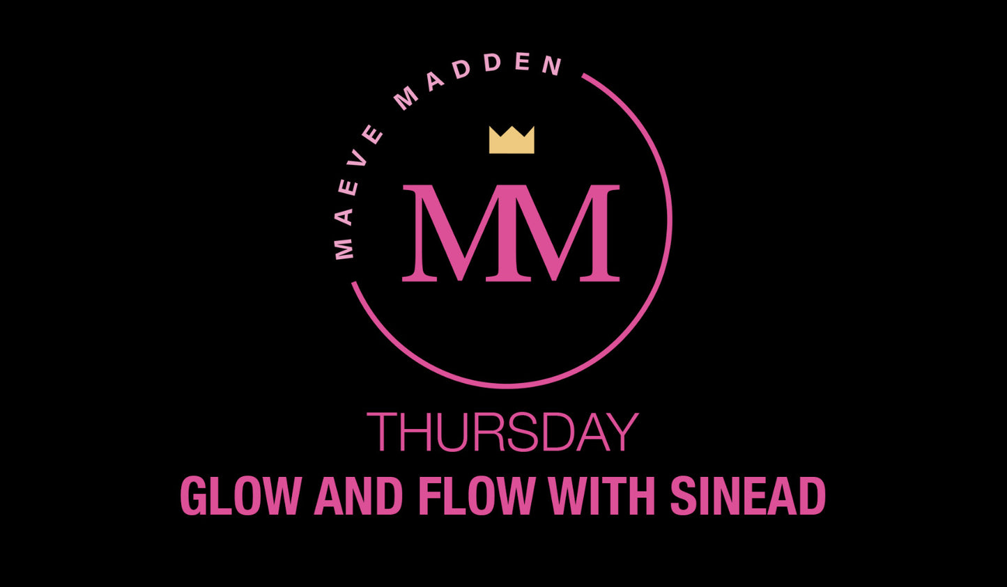 Glow & Flow with Sinead - 8th April - MaeveMadden