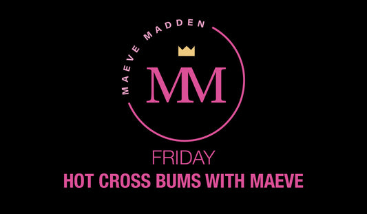 Hot Cross Bum's with Maeve - 2nd April - MaeveMadden