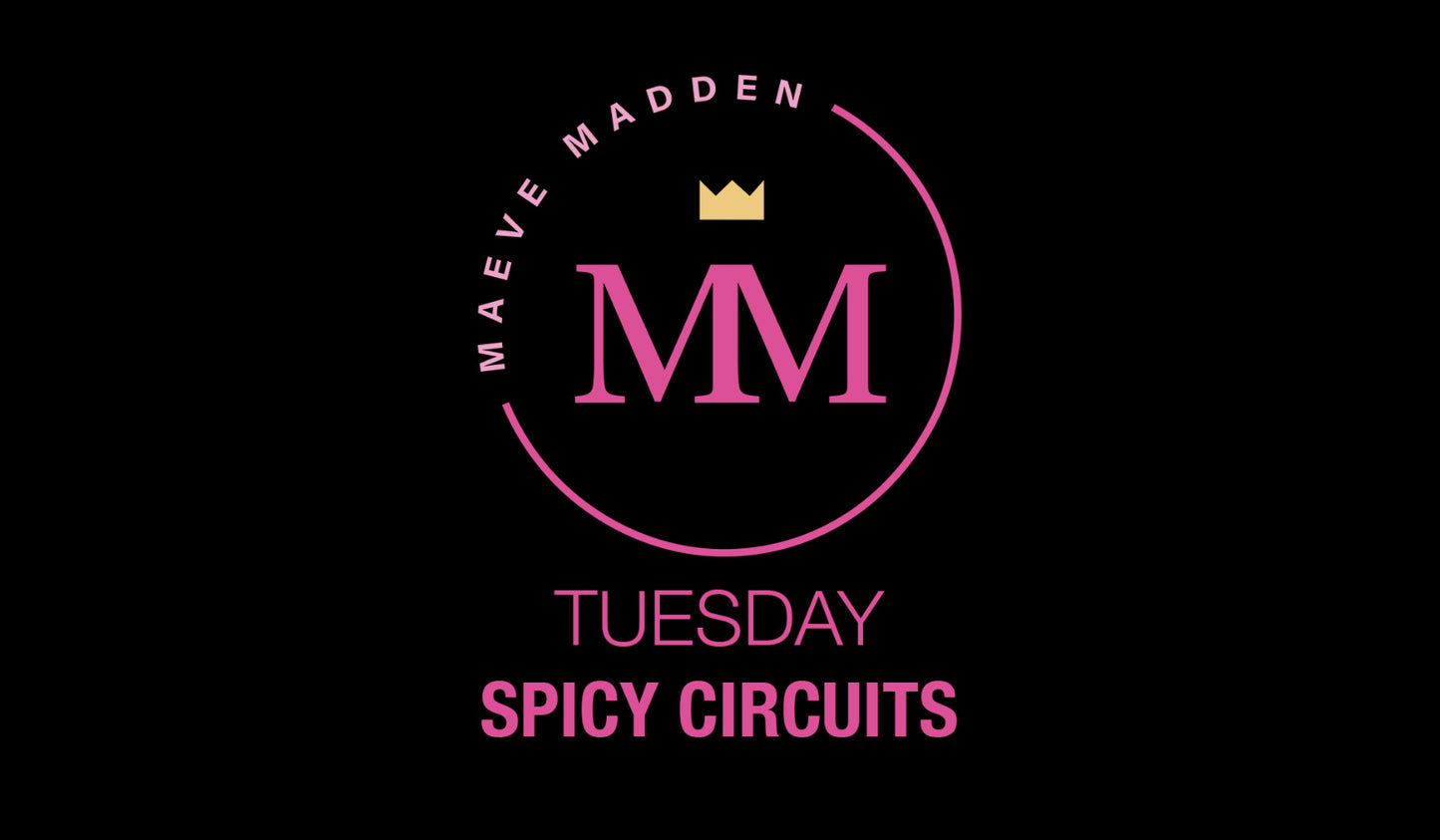 Spicy Circuits with Maeve - 27th April - MaeveMadden