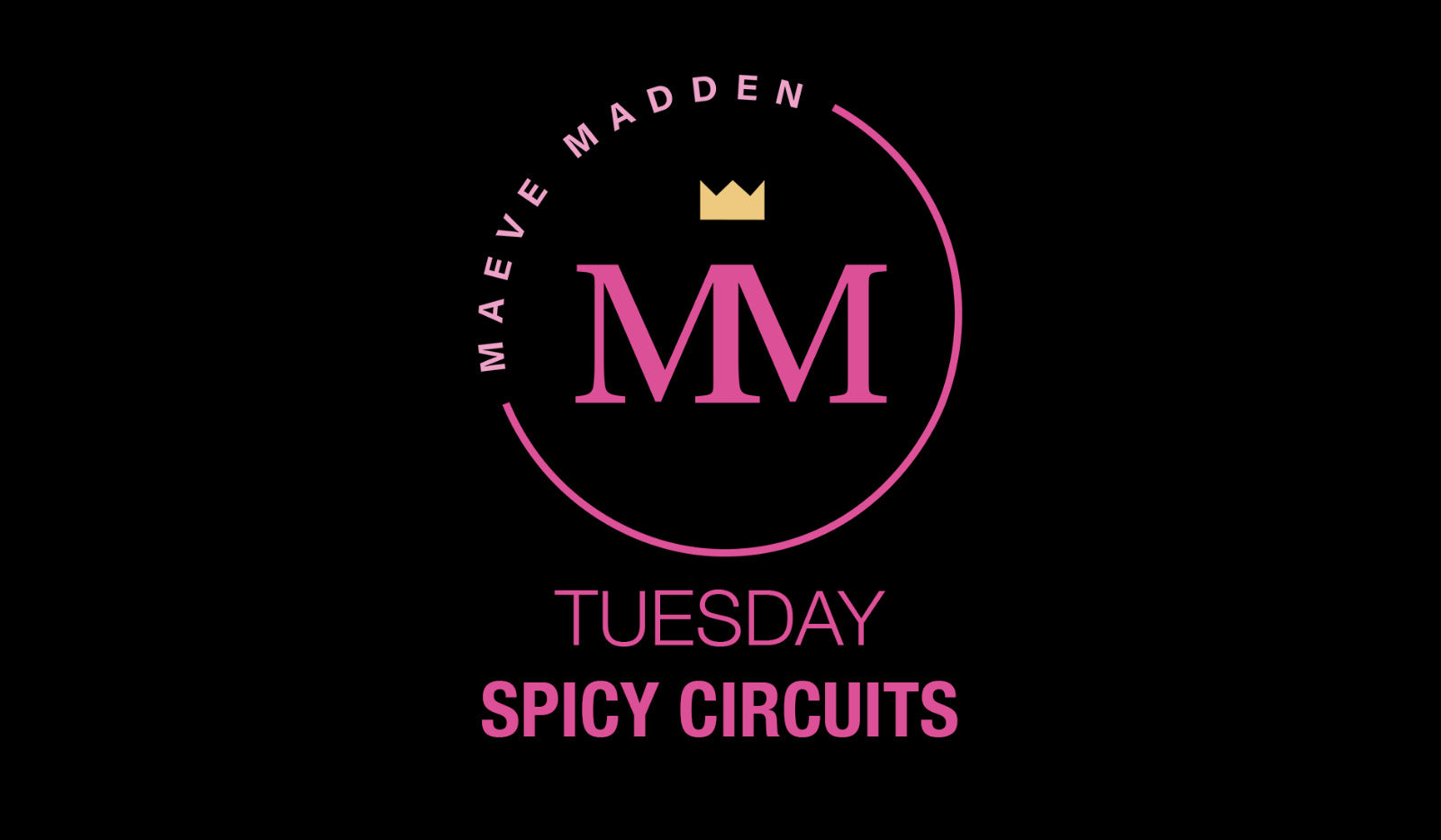 Spicy Circuits with Maeve - 25th April - MaeveMadden