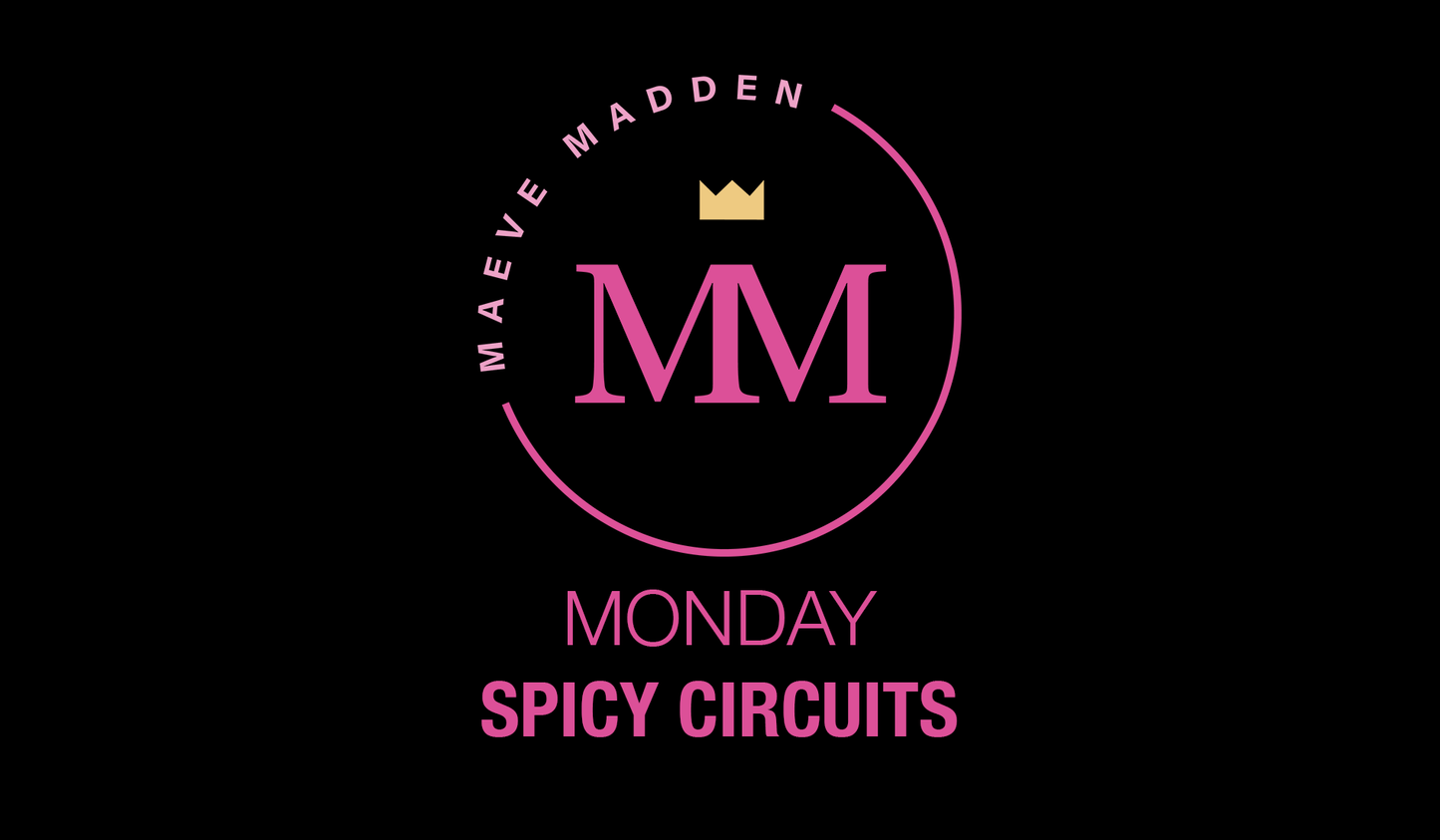 Spicy Circuits with Maeve 7th June - MaeveMadden